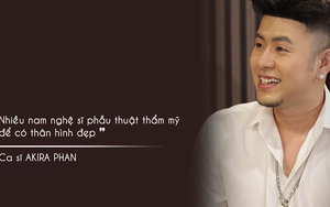 Akira Phan: Nhiều người tôi không tiện nói tên, nhìn bên ngoài 6 múi nhưng thực chất đặt túi ngực bơm