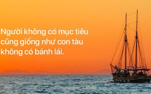 Người không có mục tiêu cũng giống như con tàu không có bánh lái: Đây là cách để bạn điều khiển cuộc sống của chính mình
