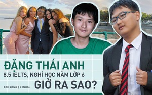 Hiện tượng Đặng Thái Anh - cậu bé Việt nghỉ học từ lớp 6, chinh phục 8.5 IELTS năm 13 tuổi bây giờ ra sao?