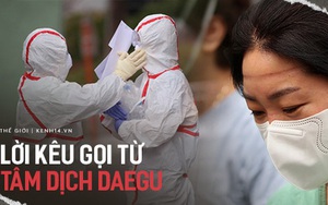Tâm thư xúc động của Chủ tịch hội y khoa Daegu: 'Hãy cứu bệnh nhân bằng máu, mồ hôi và nước mắt của chúng ta; xin hãy cứu lấy Daegu'