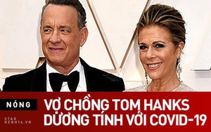 Nam diễn viên kỳ cựu Hollywood Tom Hanks cùng vợ được xác nhận nhiễm Covid-19 và hiện đang được theo dõi sức khỏe chặt chẽ