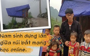 Nam sinh người Mông dựng lán giữa núi bắt internet học online: Bị ép lấy vợ nhưng quyết vào đại học vì không có tiền thì lấy gì nuôi vợ con