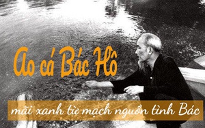 ‘Ao cá Bác Hồ’ - mãi xanh từ mạch nguồn tình Bác