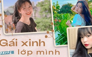 Chuyên mục gái xinh lớp mình (part 2): Cả một bầu trời nhan sắc, hot girl nổi tiếng đến đâu cũng phải dè chừng