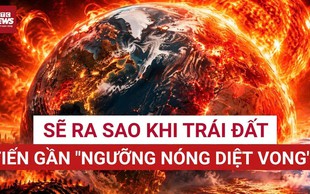 Điều gì xảy ra khi Trái Đất tiến tới 'ngưỡng nóng diệt vong'?