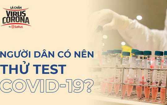 PGS.TS.BS Nguyễn Lân Hiếu giải đáp thắc mắc: Người dân có nên thử test Covid-19?