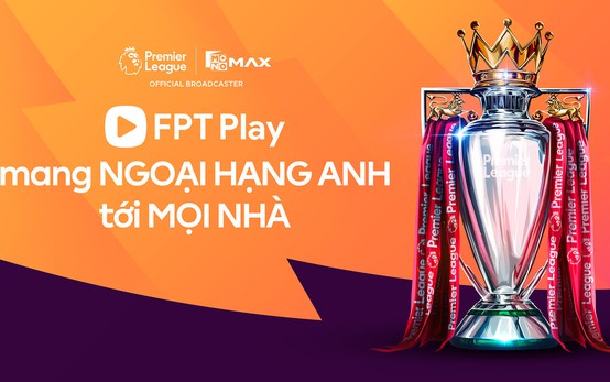 FPT Play sở hữu bản quyền giải Ngoại Hạng Anh