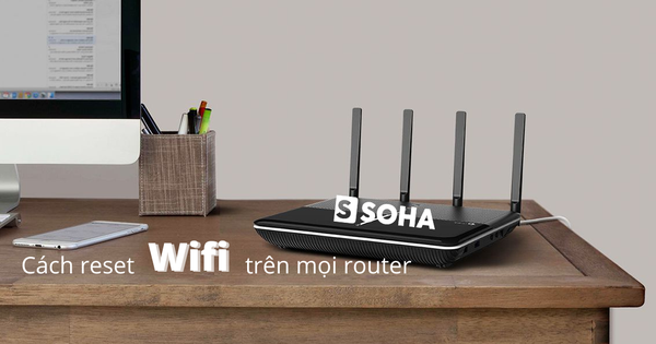 Cách reset Wifi bằng điện thoại, laptop trên router, modem đơn giản