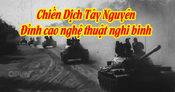 Thượng tướng Hoàng Minh Thảo trong chiến dịch Tây Nguyên: Tạo thế bất ngờ, mưu kế cao tay