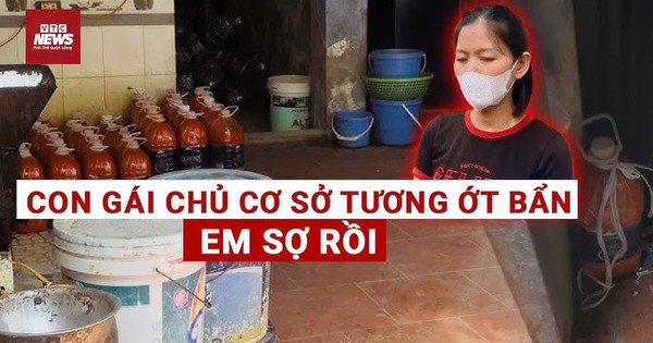 Độc quyền: Con gái chủ cơ sở sản xuất tương ớt bẩn trải lòng ‘em sợ rồi"