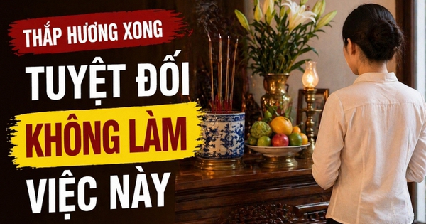 Thắp hương xong tuyệt đối không làm việc này kẻo dễ bị cho là thiếu thành kính