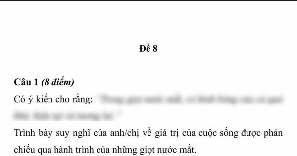 Đề văn về GIỌT NƯỚC MẮT được thảo luận căng nhất hiện nay: Người chê 