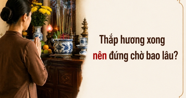 Thắp hương xong nên đứng chờ bao lâu?