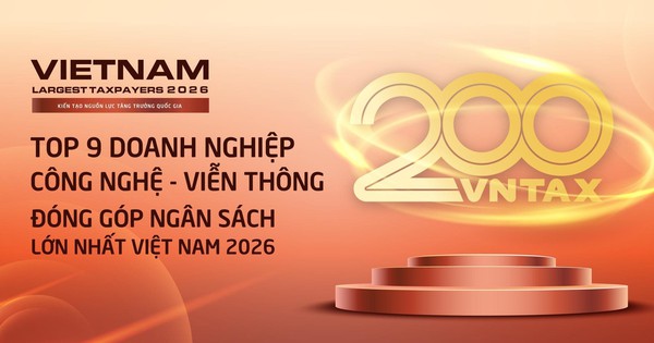 Công bố 9 doanh nghiệp công nghệ - viễn thông nộp ngân sách lớn nhất Việt Nam 2026: Viettel áp đảo, 3 doanh nghiệp nộp trên 10.000 tỷ đồng