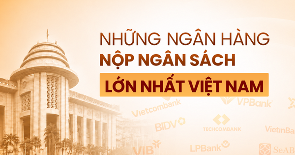Công bố 20 Ngân hàng nộp ngân sách lớn nhất và Top 20 Ngân hàng tư nhân nộp ngân sách lớn nhất Việt Nam 2026