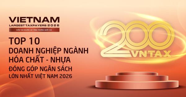 Công bố 10 doanh nghiệp hóa chất – nhựa nộp ngân sách lớn nhất Việt Nam năm 2025: Một nửa là doanh nghiệp nhà nước