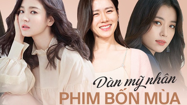 Dàn mỹ nhân phim 4 Mùa sau 2 thập kỷ: Song Hye Kyo - Han Hyo Joo ngập bê bối, Son Ye Jin - Choi Ji Woo lại nở rộ bất ngờ