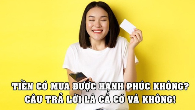 Tiền vừa có thể và vừa không thể mua được hạnh phúc nhưng nếu biết cách, bạn sẽ hạnh phúc hơn dù không giàu lên so với hiện tại