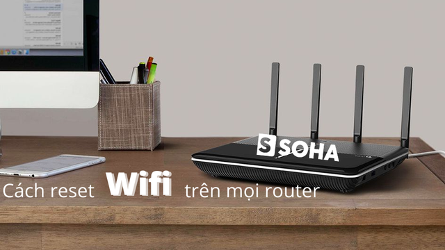 Cách reset Wifi bằng điện thoại, laptop trên router, modem đơn giản