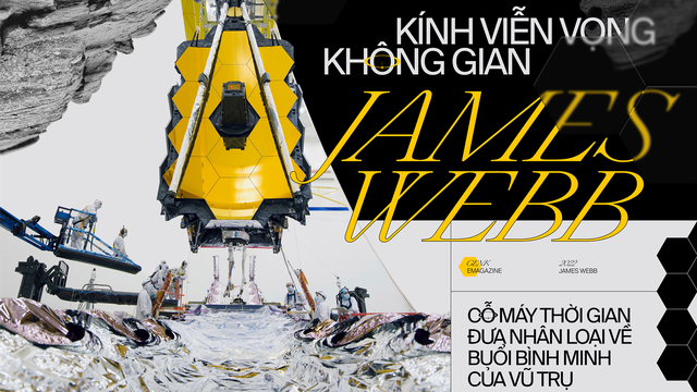 Kính viễn vọng không gian James Webb, cỗ máy đưa nhân loại về buổi bình minh của vũ trụ