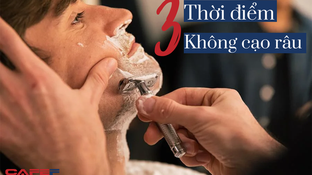 Nam giới cạo râu có 3 thời điểm đại kỵ dễ khiến da sưng tấy: Số 1 gần như ai cũng mắc phải