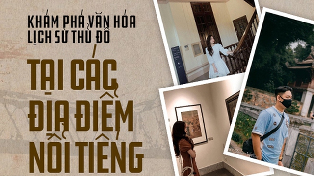 Vừa check-in vừa khám phá văn hoá - lịch sử tại các địa điểm nổi tiếng ở Hà Nội