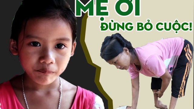 Người đàn bà phải đi cả bằng tay, mắc bệnh hiểm nghèo và nỗi lo chết bỏ con bơ vơ