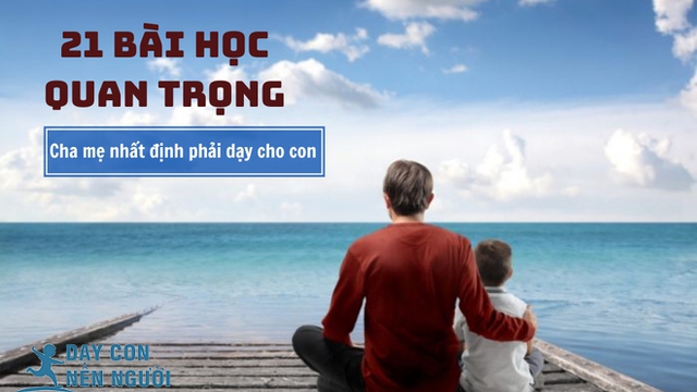 21 bài học bố mẹ phải dạy con: Đường đời suôn sẻ hay gập ghềnh 1 phần là do những điều này