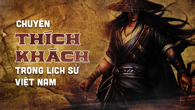 Thích khách trong lịch sử Việt Nam (P2): Ám sát tướng TQ khát máu; nhát kiếm sắc lẹm của Nguyễn Nhạc