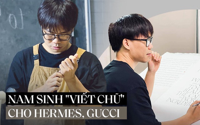 Cựu nam sinh Ngoại thương làm nghề 'viết chữ': Thu nhập 100 triệu/tháng; hợp tác với loạt nhãn hàng nổi tiếng Hermes, Gucci