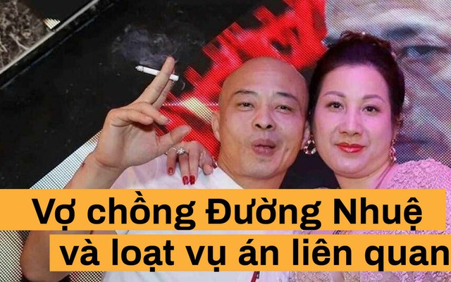 Vợ chồng Đường Nhuệ và hàng loạt vụ án 'đình đám'