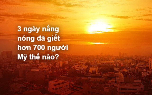 Đợt nắng nóng khủng khiếp khiến hơn 700 người chết, cả thành phố Mỹ rơi vào khủng hoảng