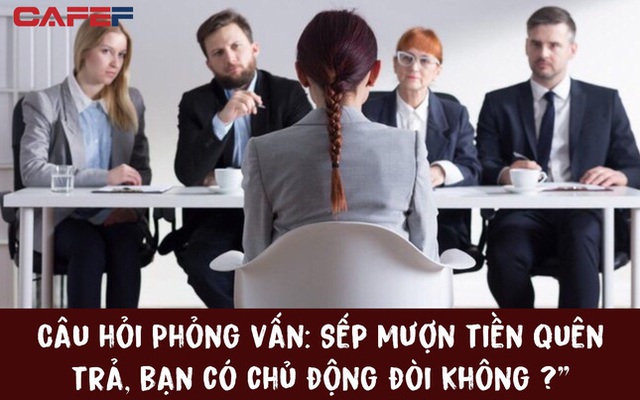 Sếp mượn tiền quên trả, bạn có chủ động đòi không? Cô gái “thảo mai’’ vừa dứt lời, lập tức bị loại khỏi buổi phỏng vấn