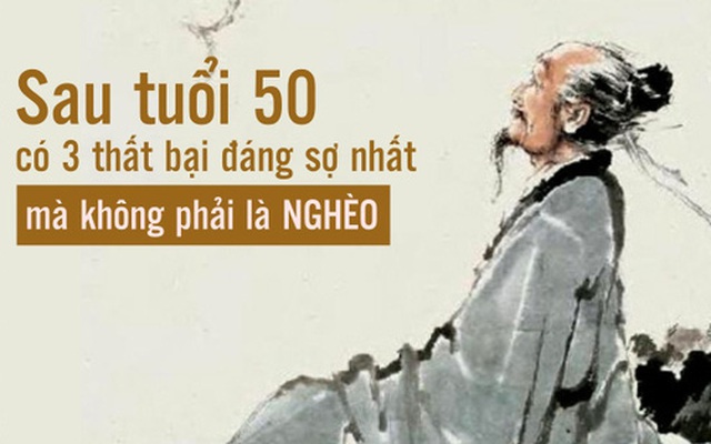 Sau tuổi 50, thất bại đáng sợ nhất không phải là KHÔNG CÓ TIỀN, mà là 3 ĐIỀU sau đây