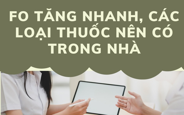 F0 tăng nhanh, các loại thuốc nên có trong nhà mùa dịch