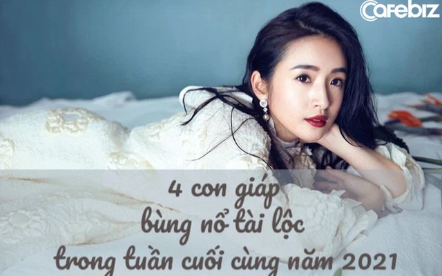 Tuần cuối cùng của năm 2021 (27/12 -31/12): 4 con giáp bùng nổ vận may, tiền đầy két, lộc đầy nhà