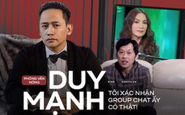 Phỏng vấn nóng Duy Mạnh: Hé lộ chi tiết bất ngờ về nhóm chat "Nghệ sĩ Việt", chuyện bị Phi Nhung "gài" và ồn ào của Hoài Linh