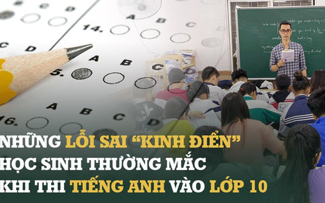 Giáo viên tiếng Anh 22 năm trong nghề tiết lộ những lỗi sai ''kinh điển'' của học sinh thi vào lớp 10: Ghi nhớ ngay kẻo lại mất điểm oan khi thời gian đã cận kề!