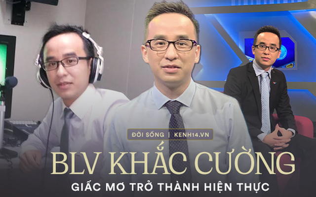 BLV Khắc Cường: Nhờ 1 câu nói vu vơ mà vào nghề, từng bị chỉ trích vì “thừa tính giải trí thiếu kiến thức chuyên môn”