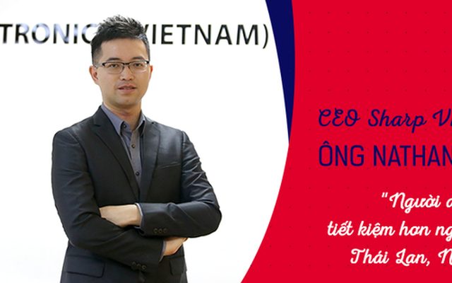 CEO Sharp Việt Nam: Người dùng Việt tiết kiệm hơn người Thái Lan, Nhật Bản