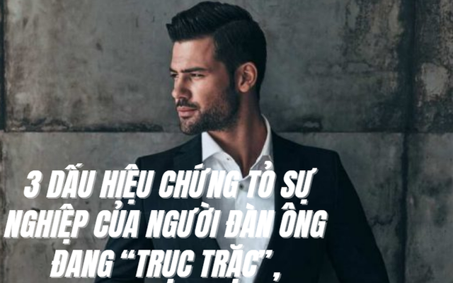 3 dấu hiệu chứng tỏ sự nghiệp của người đàn ông đang “trục trặc”, không sớm thay đổi thì sự nghiệp lao dốc không phanh, kiếm bao nhiêu tiền cũng tuột mất