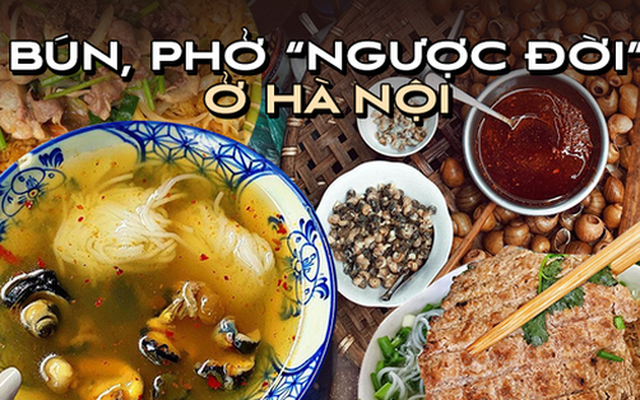 Điểm danh những món bún, phở “ngược đời” nhưng hương vị “hết nước chấm” ở Hà Nội