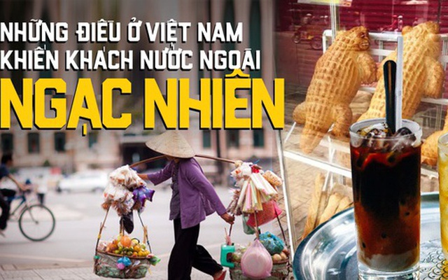 Những điều bình thường ở Việt Nam nhưng lại khiến du khách nước ngoài ngạc nhiên khi lần đầu trải nghiệm