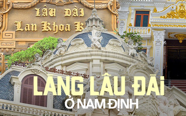 Về làng tỷ phú ở Nam Định ngắm những toà lâu đài mọc san sát, nghe chuyện con trai xây dinh thự tặng bố mẹ