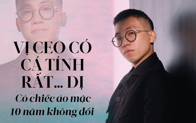 9X là CEO IVY moda: Ăn mặc dị biệt nhưng 10 năm vẫn giữ chiếc áo phông từ thời sinh viên