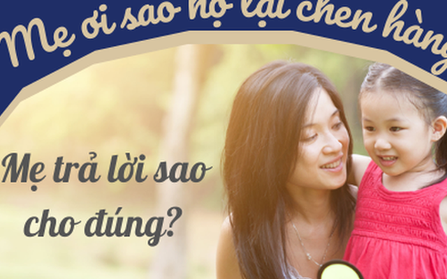 “Mẹ ơi, tại sao họ lại chen hàng?”: Chỉ cần trả lời sai sẽ ảnh hưởng tam quan cả đời sau của trẻ, mẹ nên chú ý phản ứng cho đúng