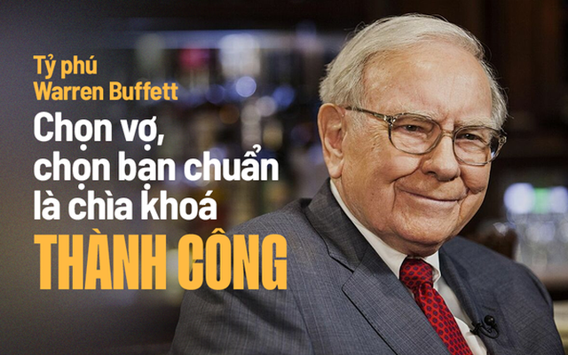 Tỷ phú Warren Buffett: Đàn ông ĐẦU TƯ ĐÚNG bắt đầu bằng việc chọn đúng vợ và chỉ kết giao chơi với những người thật sự đẳng cấp!