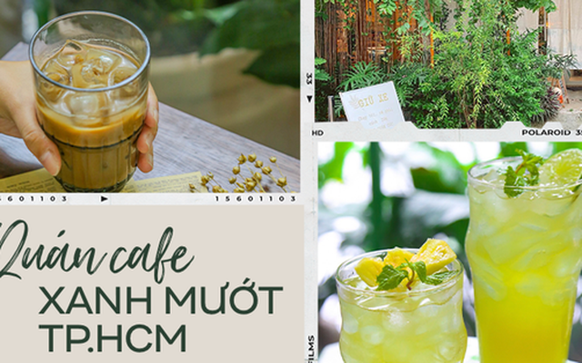 4 quán cafe xanh mướt ở TP.HCM được check-in nhiều thời gian gần đây: Góc chụp đẹp lại có nhiều món nước ngon