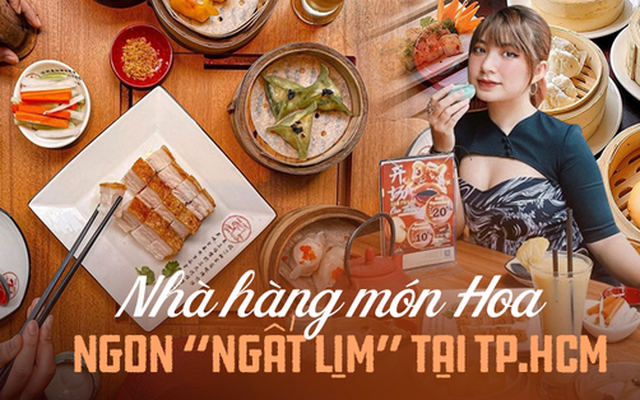 Gợi ý 5 nhà hàng món Hoa ăn ngon, view xịn ngay tại TP.HCM: Ai thèm dimsum hay vịt tiềm cứ "quẹo lựa"