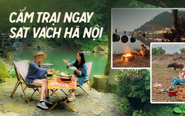 Lưu ngay các địa điểm cắm trại mới nổi ngay sát Hà Nội, chỗ nào cũng đẹp và vô cùng lãng mạn